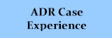 ADR Case Experience